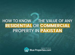 How to Know the Value of Any Residential or Commercial Property in Pakistan