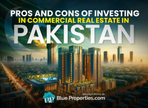 Pros and Cons of Investing in Commercial Real Estate in Pakistan